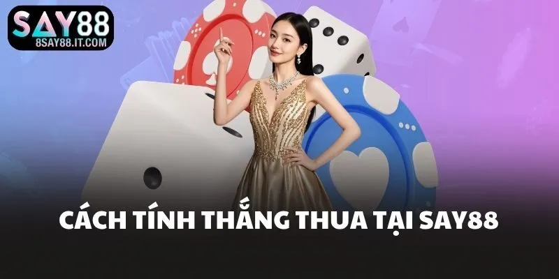 Cách tính thắng thua tại SAY88