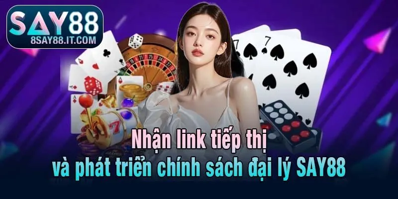 Nhận link tiếp thị và phát triển chính sách đại lý SAY88