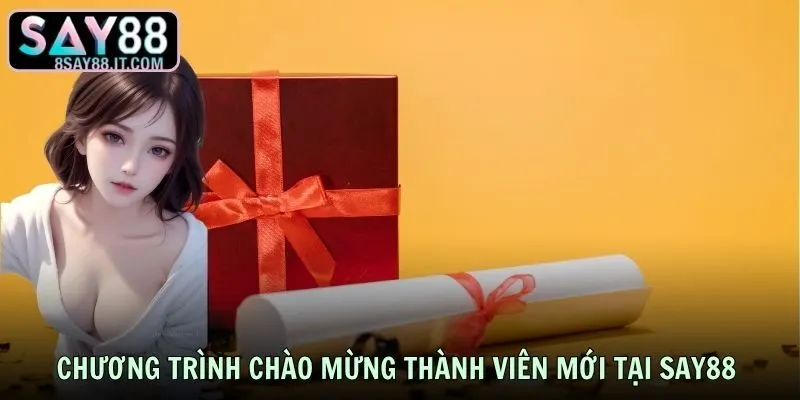 Chương trình chào mừng thành viên mới tại SAY88 