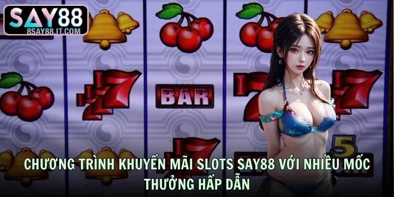 Chương trình khuyến mãi slots nổ hũ SAY88 với nhiều mốc thưởng hấp dẫn