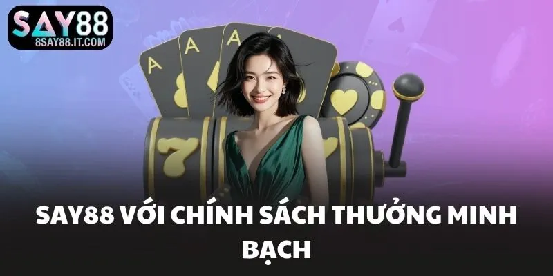 SAY88 với chính sách thưởng minh bạch